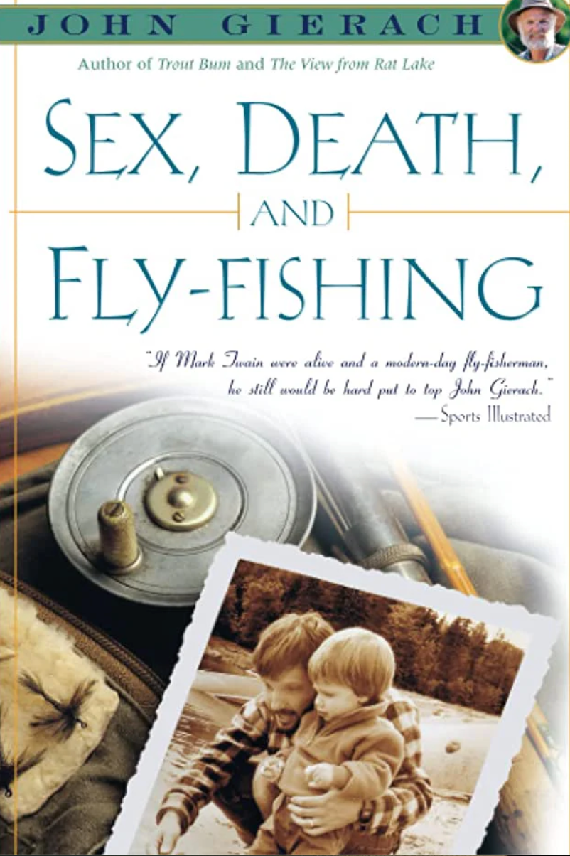 Sex, Death, and Fly Fishing by John Gierach