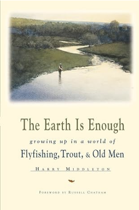 The Earth Is Enough- growing up in a world of Flyfishing, Trout, & Old Men By Harry Middleton image 0